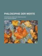 Philosophie Der Werte; Grundzuge Einer Weltanschauung di Hugo Munsterberg edito da General Books Llc
