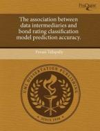 The Association Between Data Intermediaries And Bond Rating Classification Model Prediction Accuracy. di Pavani Tallapally edito da Proquest, Umi Dissertation Publishing