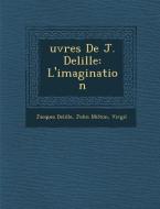 Uvres de J. Delille: L'Imagination di Jacques Delille, John Milton edito da SARASWATI PR