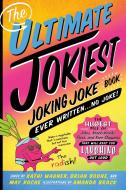 The Ultimate Jokiest Joking Joke Book Ever Written . . . No Joke!: The Hugest Pile of Jokes, Knock-Knocks, Puns, and Kne di Kathi Wagner, Brian Boone, May Roche edito da CASTLE POINT
