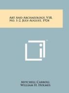 Art and Archaeology, V18, No. 1-2, July-August, 1924 edito da Literary Licensing, LLC