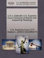 U S V. Galbraith U.s. Supreme Court Transcript Of Record With Supporting Pleadings di H P Hepburn, John D Galbraith edito da Gale Ecco, U.s. Supreme Court Records