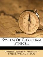 System of Christian Ethics... di William Findlay edito da Nabu Press