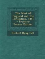 West of England and the Exhibition, 1851 di Herbert Byng Hall edito da Nabu Press