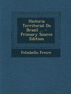 Historia Territorial Do Brazil ... di Felisbello Freire edito da Nabu Press