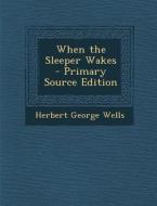 When the Sleeper Wakes di Herbert George Wells edito da Nabu Press