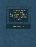 The World Book: Organized Knowledge in Story and Picture, Volume 1 di Anonymous edito da Nabu Press