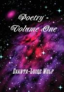 Poetry - Volume One di Dakota-Luise Wolf edito da Lulu Press Inc