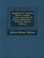 Speeches of Viscount Milner Volume Talbot Collection of British Pamphlets - Primary Source Edition di Alfred Milner Milner edito da Nabu Press