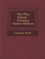 The Play School di Caroline Pratt edito da Nabu Press