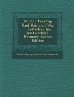 Gustav Freytag Und Heinrich Von Treitschke Im Briefwechsel di Gustav Freytag, Heinrich Von Treitschke edito da Nabu Press