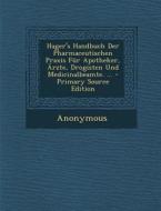 Hager's Handbuch Der Pharmaceutischen Praxis Fur Apotheker, Arzte, Drogisten Und Medicinalbeamte. ... - Primary Source Edition di Anonymous edito da Nabu Press