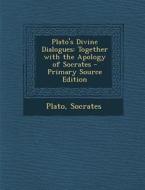 Plato's Divine Dialogues: Together with the Apology of Socrates di Plato, Socrates edito da Nabu Press