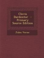 Clovis Dardentor - Primary Source Edition di Jules Verne edito da Nabu Press