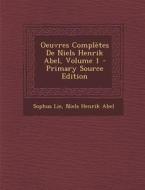 Oeuvres Completes de Niels Henrik Abel, Volume 1 di Sophus Lie, Niels Henrik Abel edito da Nabu Press