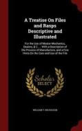 A Treatise On Files And Rasps Descriptive And Illustrated di William T Nicholson edito da Andesite Press