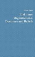 End times Organizations, Doctrines and Beliefs di Henry Epps edito da Lulu.com