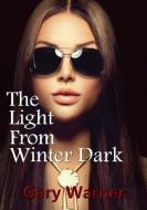 The Light From Winter Dark di Gary Warner edito da Lulu.com