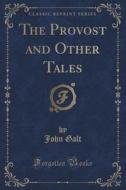 The Provost And Other Tales (classic Reprint) di John Galt edito da Forgotten Books