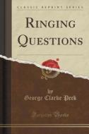Ringing Questions (classic Reprint) di George Clarke Peck edito da Forgotten Books