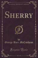Sherry (classic Reprint) di George Barr McCutcheon edito da Forgotten Books