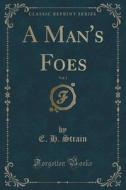A Man's Foes, Vol. 3 (classic Reprint) di E H Strain edito da Forgotten Books