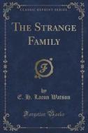 The Strange Family (classic Reprint) di E H Lacon Watson edito da Forgotten Books