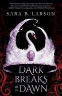 Dark Breaks the Dawn di Sara B. Larson edito da SCHOLASTIC