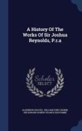 A History Of The Works Of Sir Joshua Reynolds, P.r.a di Algernon Graves edito da Sagwan Press