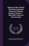 History Of The Twenty Third Pennsylvania Volunteer Infantry, Birney's Zouaves ... 1861-1865; Comp. By The Secretary di W J Wray edito da Palala Press