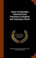 Cases On Damages Selected From Decisions Of English And American Courts di Floyd R 1858-1928 Mechem, Barry Gilbert edito da Arkose Press