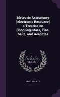 Meteoric Astronomy [electronic Resource] A Treatise On Shooting-stars, Fire-balls, And Aerolites di Daniel Kirkwood edito da Palala Press