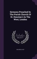 Sermons Preached In The Parish Church Of St. Dunstan's In The West, London di Richard edito da Palala Press