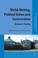 Welsh Writing, Political Action and Incarceration di Diarmait Mac Giolla Chriost edito da Palgrave Macmillan