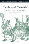 Troilus And Cressida: A Critical Reader edito da Bloomsbury Publishing Plc