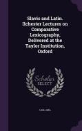 Slavic And Latin. Ilchester Lectures On Comparative Lexicography, Delivered At The Taylor Institution, Oxford di Carl Abel edito da Palala Press