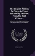 The English Reader; Or Pieces In Prose And Poetry Selected From The Best Writers ... di Lindley Murray edito da Palala Press