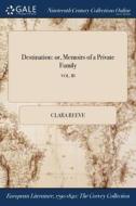 Destination: Or, Memoirs Of A Private Family; Vol. Iii di Clara Reeve edito da Gale Ncco, Print Editions