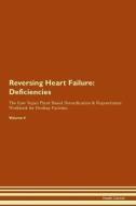 Reversing Heart Failure: Deficiencies The Raw Vegan Plant-Based Detoxification & Regeneration Workbook for Healing Patie di Health Central edito da LIGHTNING SOURCE INC