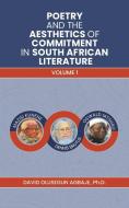Poetry and the Aesthetics of Commitment in South African Literature di Ph D David Olusegun Agbaje edito da AUSTIN MACAULEY