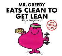 Mr Greedy Eats Clean to Get Lean di Liz Bankes, Lizzie Daykin, Sarah Daykin edito da Egmont UK Ltd