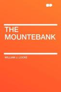 The Mountebank di William J. Locke edito da HardPress Publishing