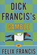Dick Francis's Gamble di Felix Francis edito da Thorndike Press