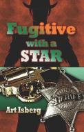 Fugitive With A Star di Art Isberg edito da Publishamerica