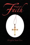Thread Of Faith di Winifred Smith Eure edito da Xlibris Corporation