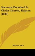 Sermons Preached In Christ Church, Skipton (1843) di Richard Ward edito da Kessinger Publishing Co