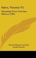 Salve, Venetia V1: Gleanings from Venetian History (1905) di F. Marion Crawford, Francis Marion Crawford edito da Kessinger Publishing
