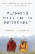Planning Your Time in Retirement di Robert A. Stebbins edito da Rowman & Littlefield