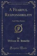 A Fearful Responsibility di William D Howells edito da Forgotten Books