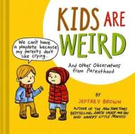 Kids Are Weird di Jeffrey Brown edito da Chronicle Books